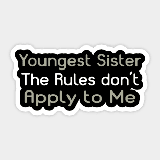 Youngest Sister. The Rules Don't Apply To Me. Sticker